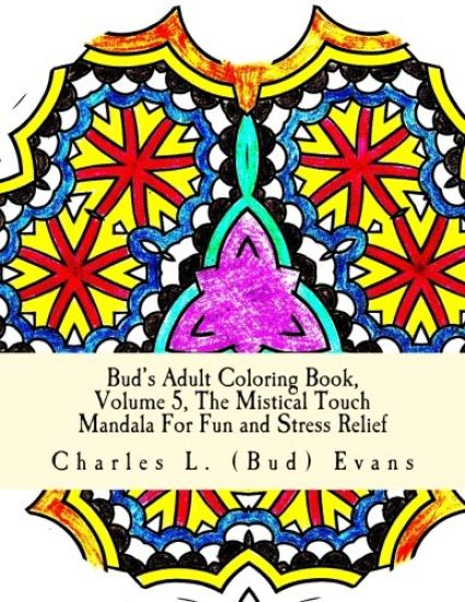 Bud's Adult Coloring Book, Volume 5, The Mistical Touch: Mandala For Fun and Stress Relief
