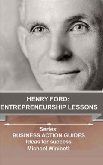 Henry Ford: Entrepreneurship Lessons: Teachings from one of the most successful entrepreneurs in the world