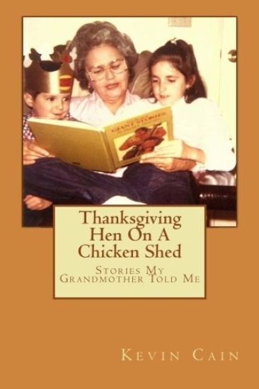 Thanksgiving Hen On A Chicken Shed: Stories My Grandmother Told Me