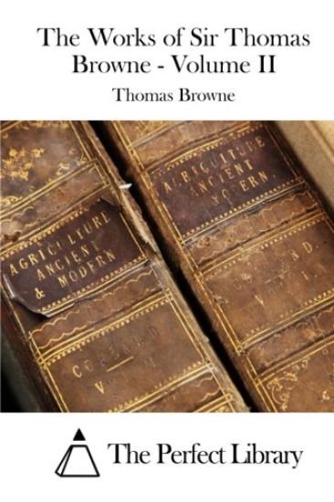 The Works of Sir Thomas Browne - Volume II