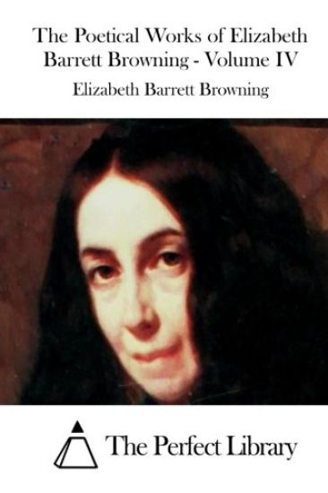 The Poetical Works of Elizabeth Barrett Browning - Volume IV