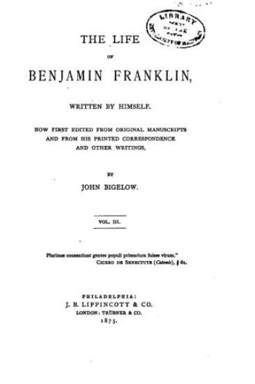 Life of Benjamin Franklin, Written by Himself - Vol. III
