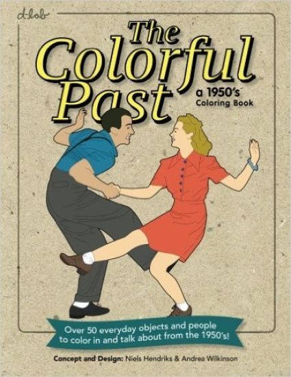 The Colorful Past: A 1950's Coloring Book: Everyday objects and people to color in and talk about from the 1950's!