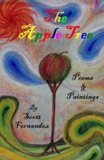 The Apple Tree: Collected works, Poems & Paintings by Scott Fernandez