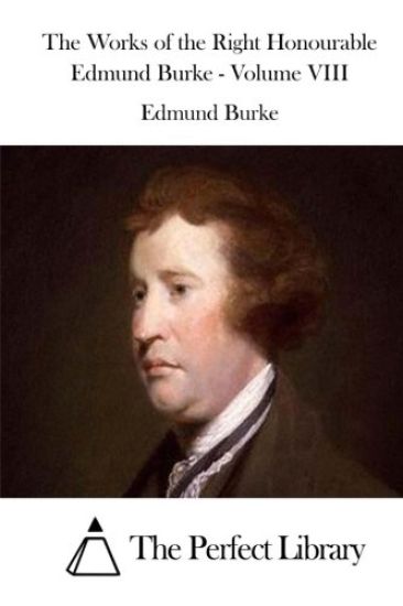 The Works of the Right Honourable Edmund Burke - Volume VIII