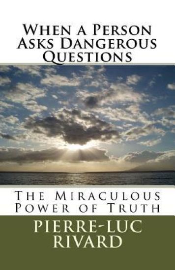 When a Person Asks Dangerous Questions: The Miraculous Power of Truth