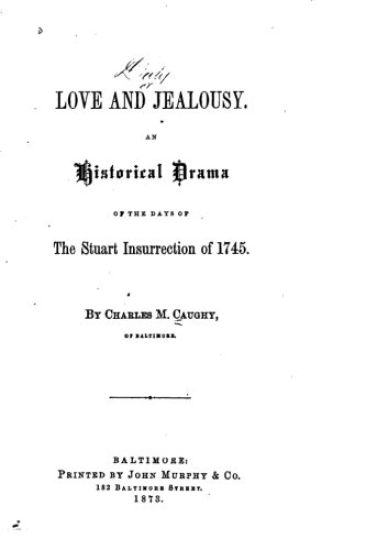 Love and Jealousy, An Historical Drama of the Days of the Stuart Insurrection of 1745