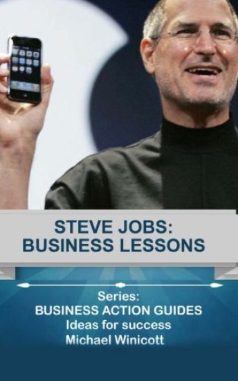 Steve Jobs: Business Lessons: Teachings from the most successful innovator in the world