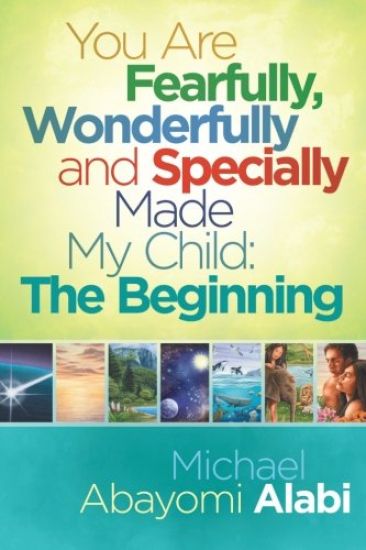 You Are Fearfully, Wonderfully and Specially Made My Child: The Beginning