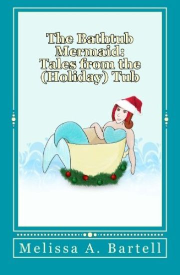 The Bathtub Mermaid: Tales from the (Holiday) Tub