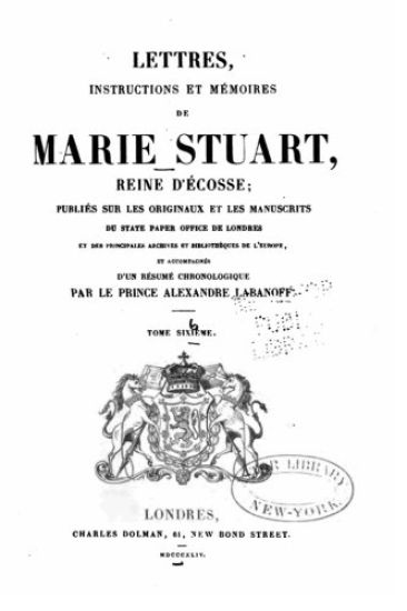 Lettres, instructions et mémoires de Marie Stuart, reine d'Écosse - Tome Sixième