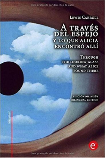 A través del espejo y lo que Alicia encontró allí/Through the looking-glass and what Alice found there: edición bilingüe/bilingual edition