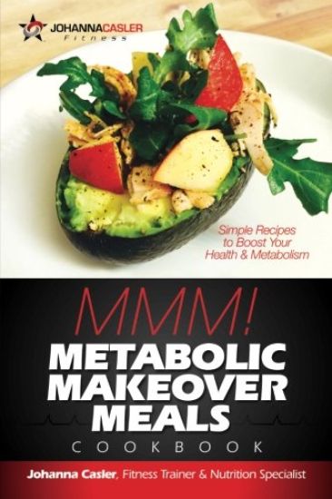Metabolic Makeover Meals M-M-M!: Simple Recipes to Boost Your Health & Metabolism
