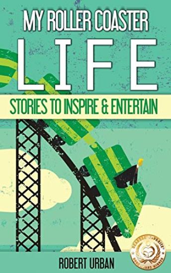 My Roller Coaster Life: True Stories To Entertain & Inspire