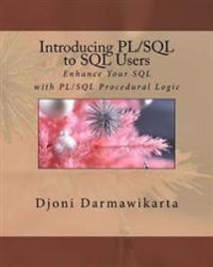 Introducing PL/SQL to SQL Users: Enhance Your SQL with PL/SQL Procedural Logic