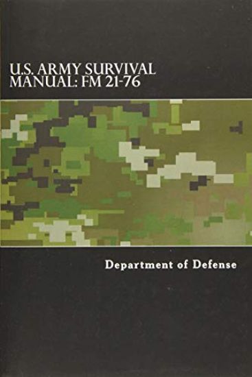 U.S. Army Survival Manual: FM 21-76: Department of the Army Field Manual