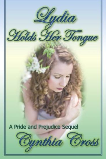 Lydia Holds Her Tongue: A Pride and Prejudice Sequel