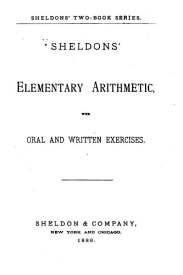 Sheldons Elementary Arithmetic, With Oral and Written Exercises