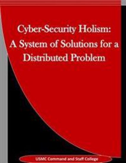 Cyber-Security Holism: A System of Solutions for a Distributed Problem