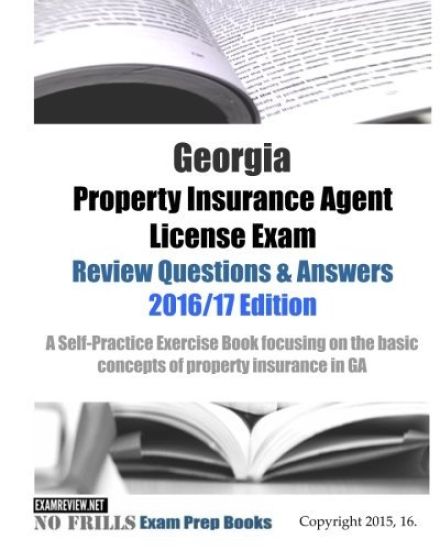 Georgia Property Insurance Agent License Exam Review Questions & Answers 2016/17 Edition: A Self-Practice Exercise Book focusing on the basic concepts