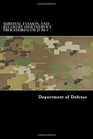 Survival, Evasion, and Recovery (Multiservice Procedures) FM 21-76-1: MCRP 3-02H, NWP 3-50.3, AFTTP(I) 3-2.26 June 1999
