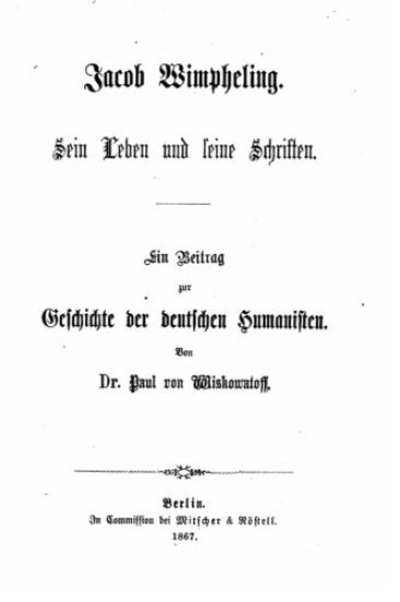 Jacob Wimpheling, sein leben und seine schriften, ein beitrag zur Geschichte der deutschen humanisten