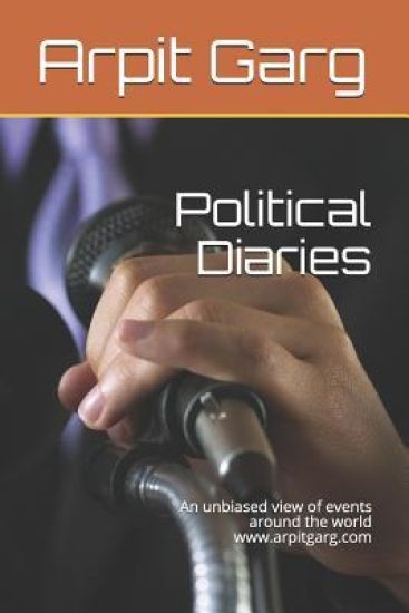 Political Diaries: An Unbiased View of Events Around the World Www.Arpitgarg.com