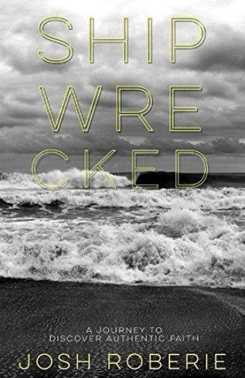 Shipwrecked: A Journey to Discover Authentic Faith