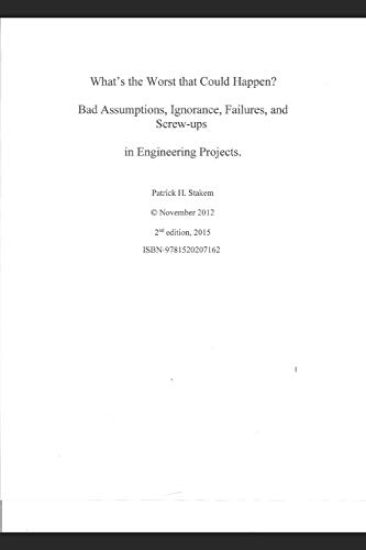 What's the Worst That Could Happen?: Bad Assumptions, Ignorance, Failures, and Screw-Ups in Engineering Projects