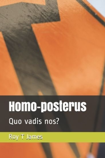 Homo-posterus: Quo vadis nos?