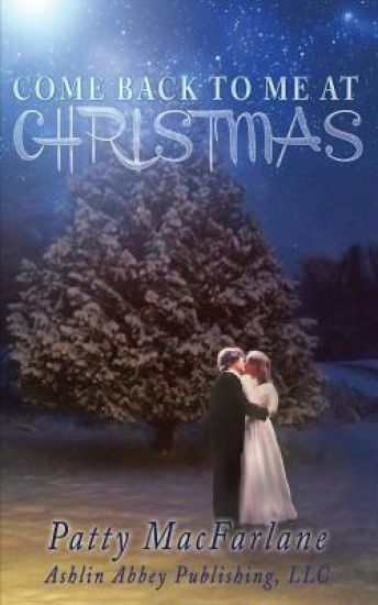 Come Back To Me At Christmas: A Love Story From the Heart