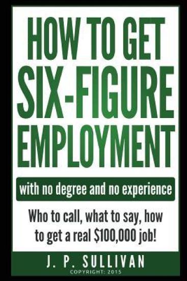 How To Get Six-Figure Employment with no degree and no experience!