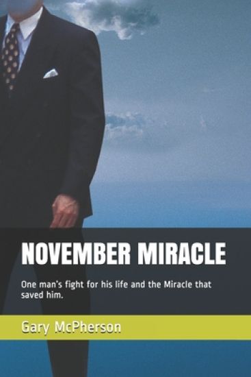 November Miracle: One man's fight for his life and the Miracle that saved him.