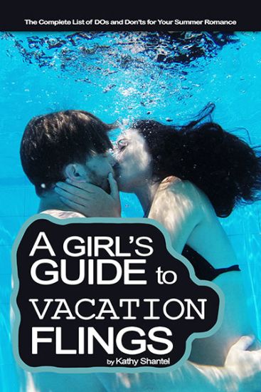 A Girl's Guide to Vacation Flings: The Complete List of DOs and Don'ts for Your Summer Romance