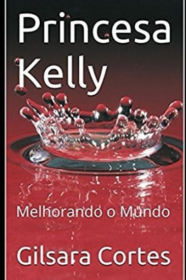 Princesa Kelly: Melhorando o Mundo