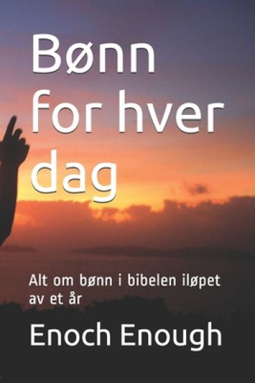 Bønn for hver dag: Alt om bønn i bibelen iløpet av et år