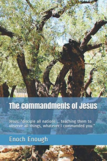The commandments of Jesus: Jesus: "disciple all nations ... teaching them to observe all things, whatever I commanded you."