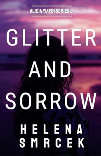 Glitter and Sorrow: Alicia Yu, FBI Book III