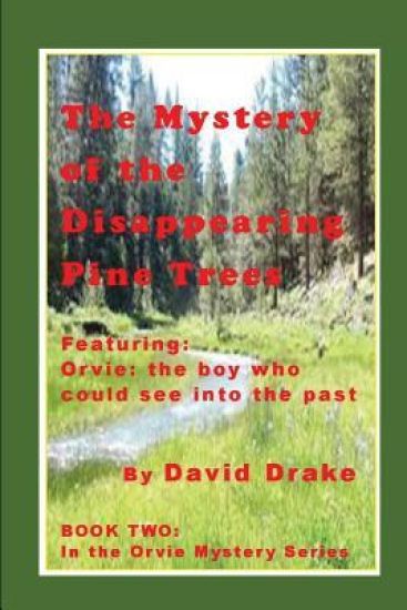 The Mystery of the Disappearing Pine Trees: Featuring Orvie, the boy who could see into the past