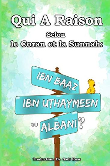 Qui A Raison Selon le Coran et la Sunnah: Ibn Baaz, Ibn Uthaymeen ou Albani?