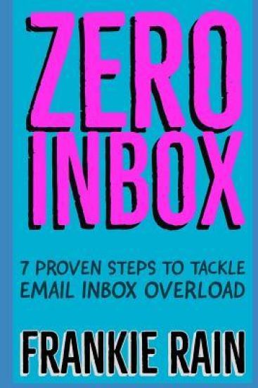 Zero Inbox: 7 Easy Steps to Tackle Email Inbox Overload