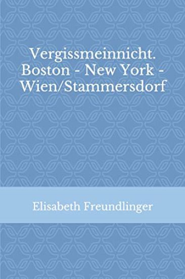 Vergissmeinnicht. Boston - New York - Wien/Stammersdorf