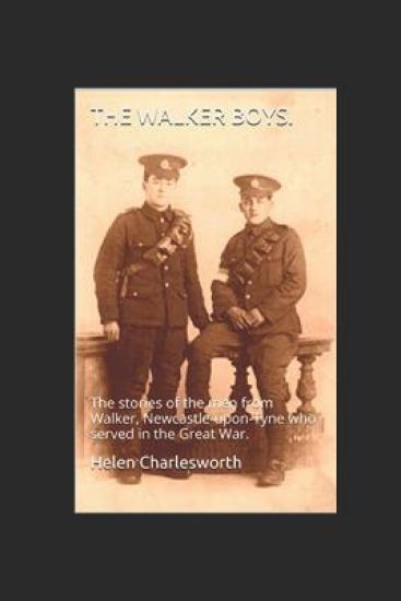 The Walker boys.: The stories of the men from Walker, Newcastle-upon-Tyne who served in the Great War.