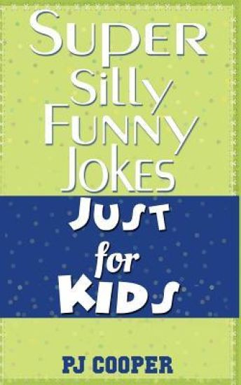 Super Silly Funny Jokes Just for Kids