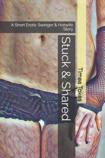 Stuck & Shared: A Short Erotic Swinger & Hotwife Story