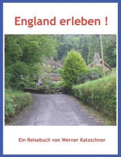 England erleben !: Unterwegs in Großbritannien - Wie wir die Briten lieben lernten