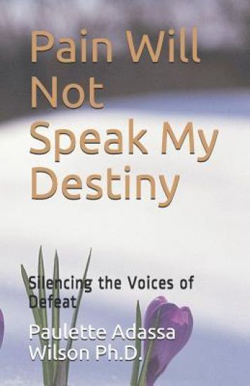 Pain Will Not Speak My Destiny: Silencing the Voices of Defeat