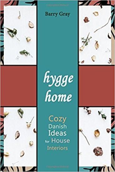 Hygge Home: Cozy, Danish Ideas for House Interiors