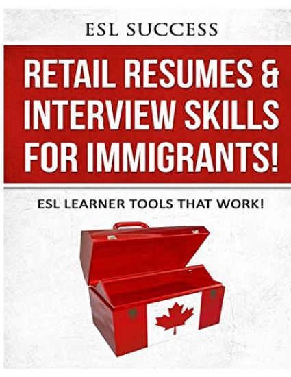Retail Resumes & Interview Skills for Immigrants!: ESL Learner Tools That Work!