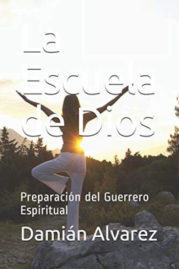 La Escuela de Dios: Preparación del Guerrero Espiritual